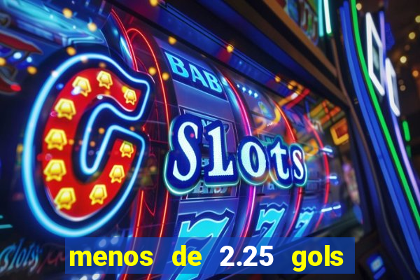 menos de 2.25 gols o que significa